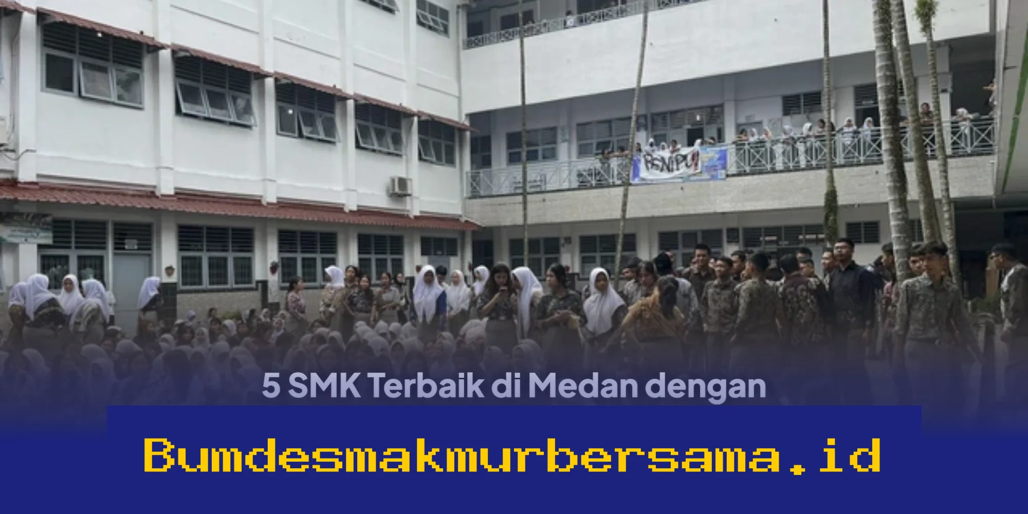 5 SMK Terbaik di Medan dengan Prestasi Unggulan dan Fasilitas Lengkap