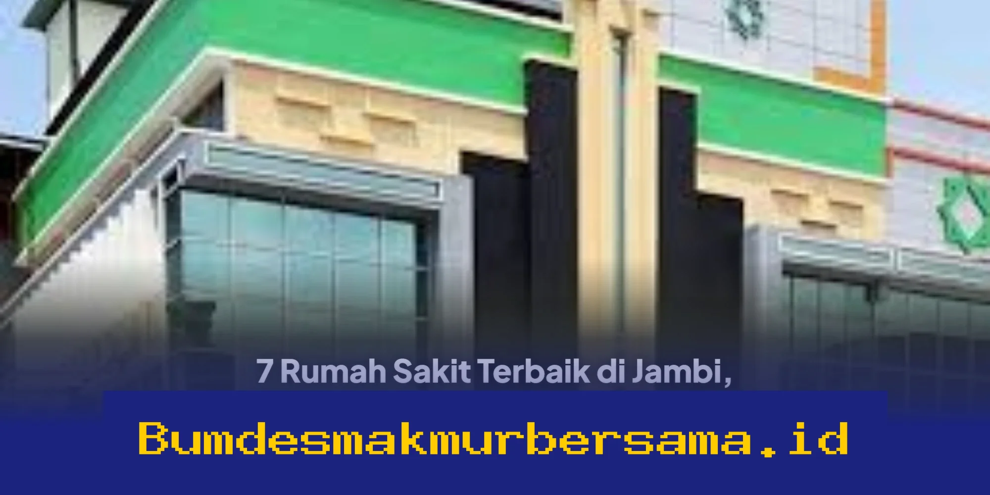 7 Rumah Sakit Terbaik di Jambi, Lengkap dengan Layanan Kesehatan Jiwa