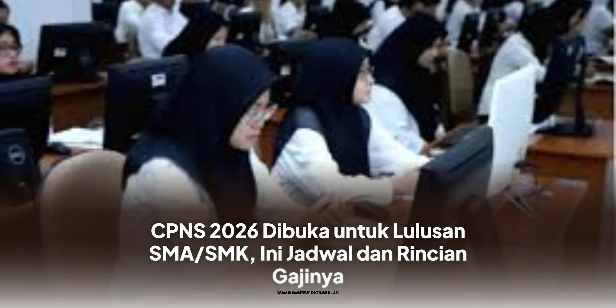 CPNS 2026 Resmi Dibuka untuk Lulusan SMA/SMK, Simak Jadwal & Gaji Resminya!