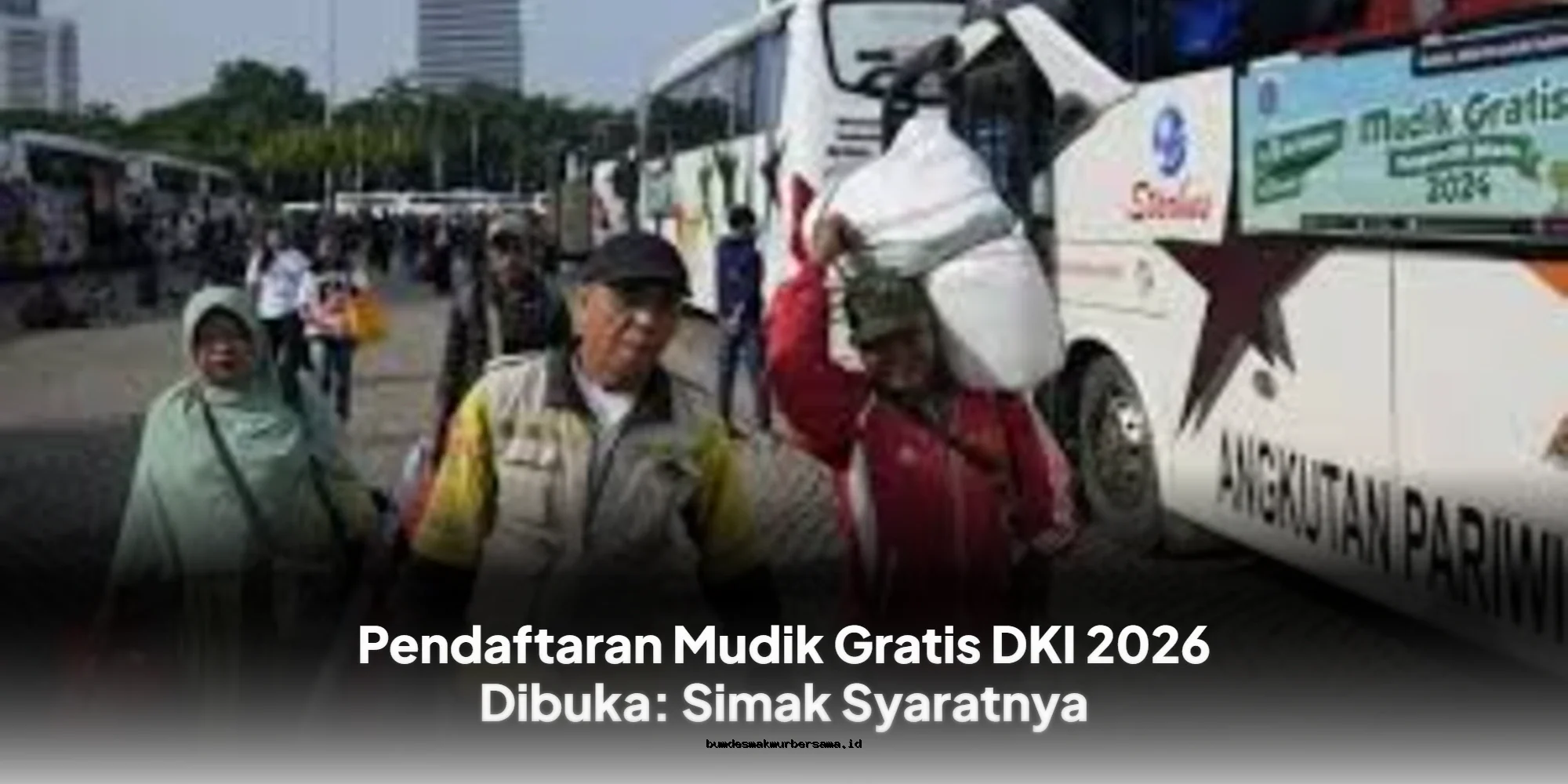 Daftar Mudik Gratis DKI 2026: Syarat & Cara Daftar Terbaru!