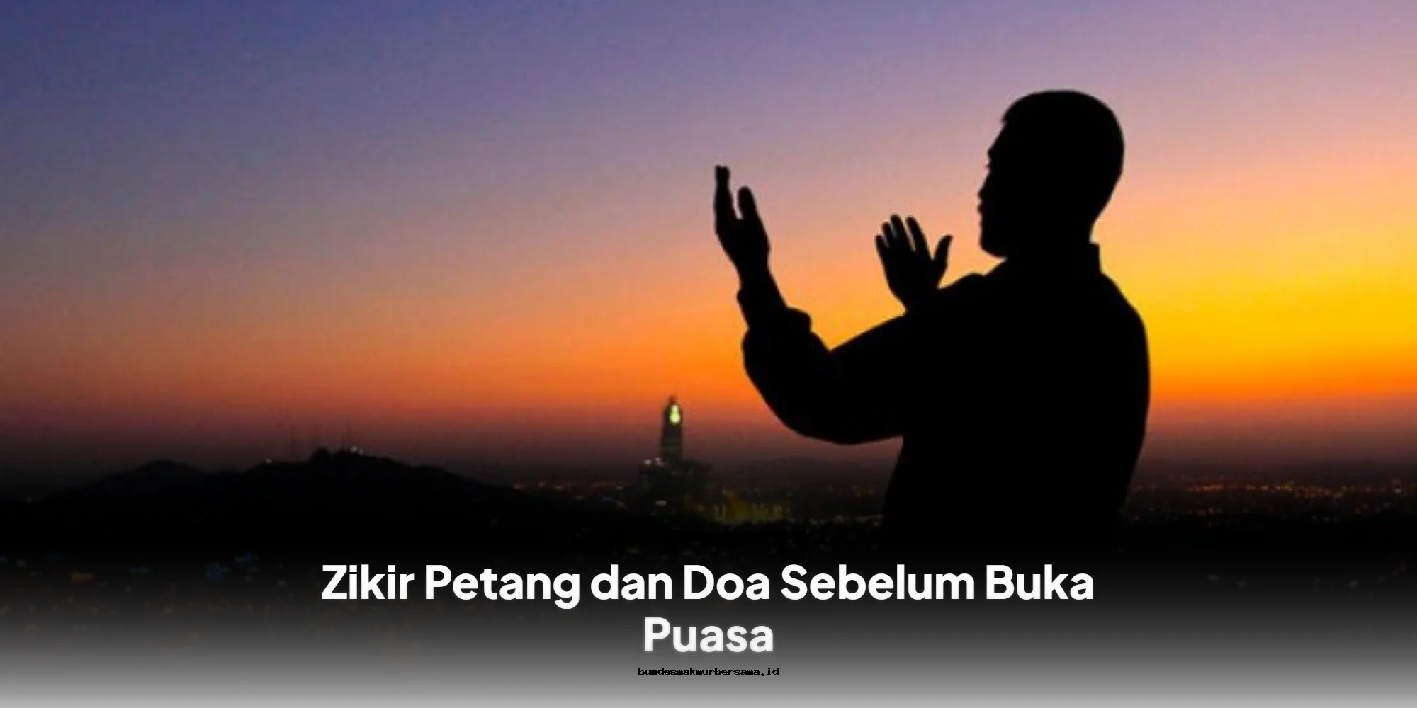 Doa Ampuh Petang dan Buka Puasa yang Wajib Diketahui