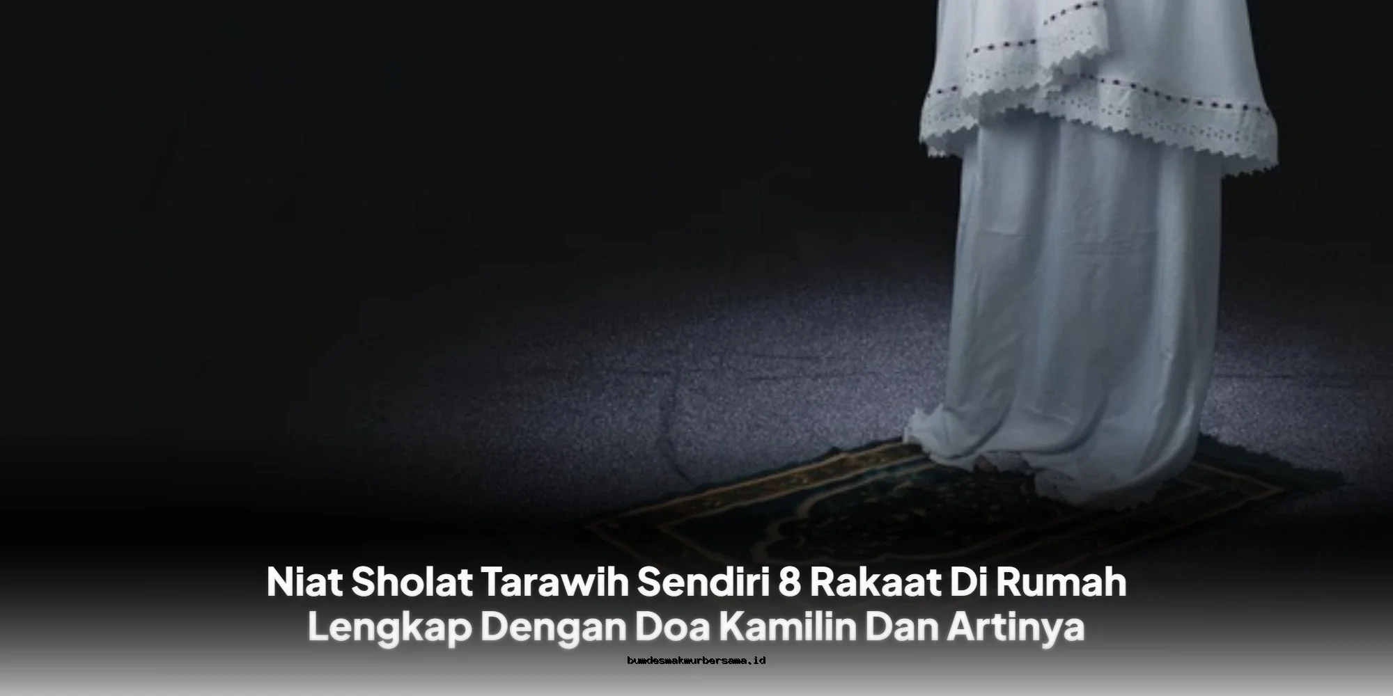 Doa Kamilin Sholat Tarawih 8 Rakaat di Rumah: Niat, Tata Cara & Keutamaannya