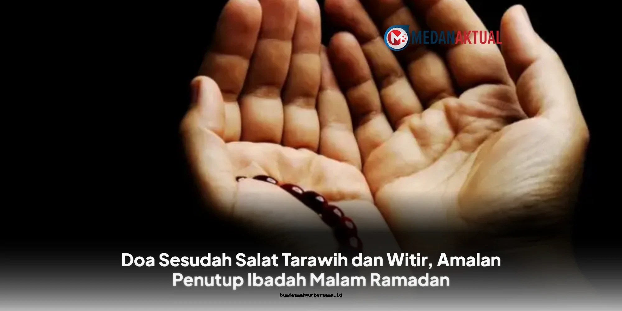 Doa Penutup Ibadah Malam Ramadan yang Ampuh dan Berkah
