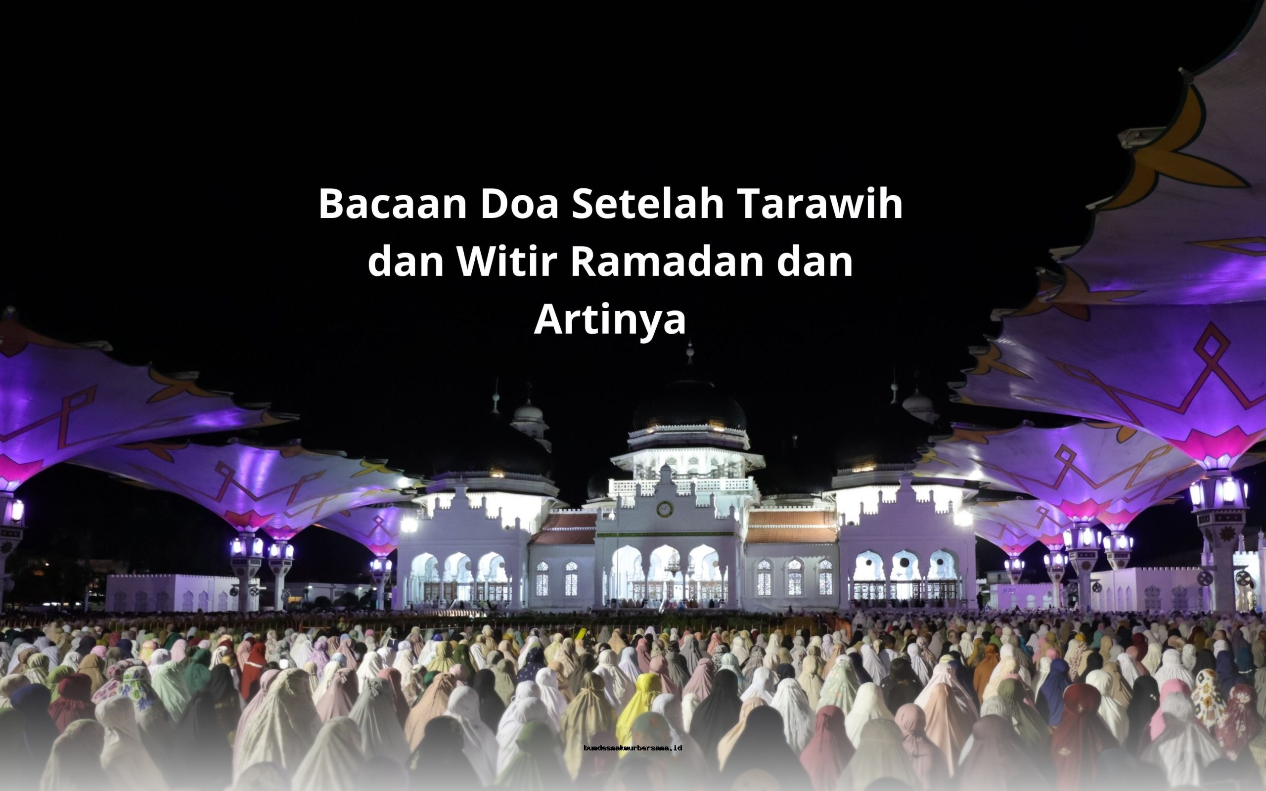 Doa Setelah Tarawih dan Witir Ramadan: Bacaan Lengkap dengan Artinya yang Menyentuh Hati