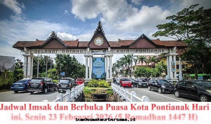 Jadwal Imsak & Berbuka Puasa Pontianak Hari Ini, Senin 23 Februari 2026 (5 Ramadhan 1447 H)