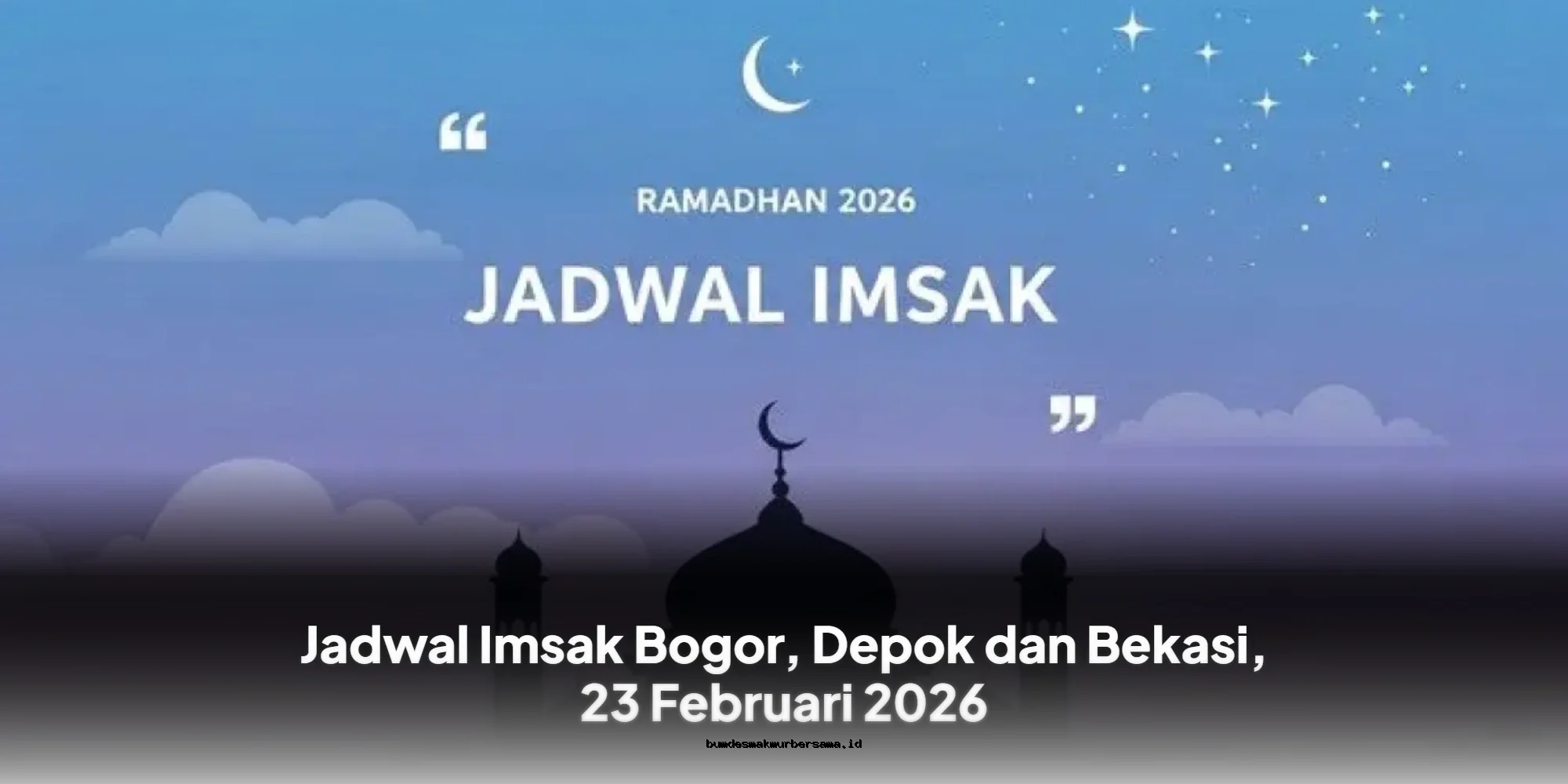Jadwal Imsak Bogor, Depok & Bekasi 23 Februari 2026: Waktu Sahur & Berbuka Puasa Akurat