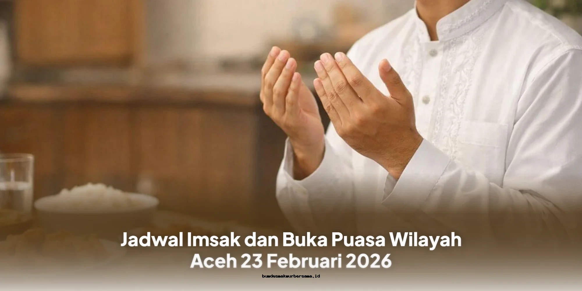 Jadwal Imsak & Buka Puasa Aceh 23 Februari 2026: Waktu Sholat & Berbuka Terkini!