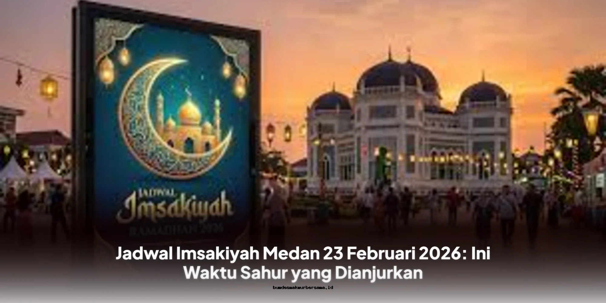 Jadwal Imsakiyah Medan 2026: Waktu Sahur Paling Dianjurkan!