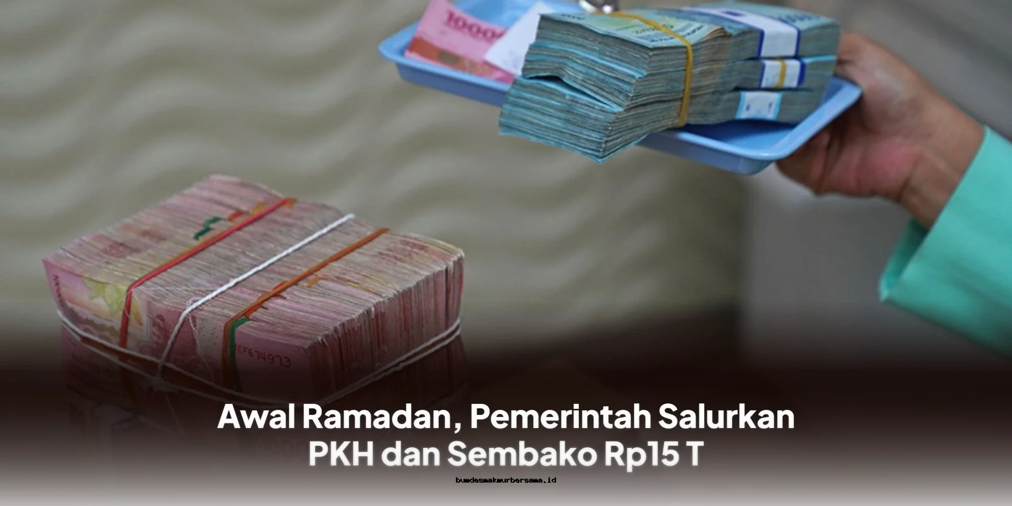 Ramadan Dimulai, Pemerintah Salurkan PKH dan Sembako Senilai Rp15 T