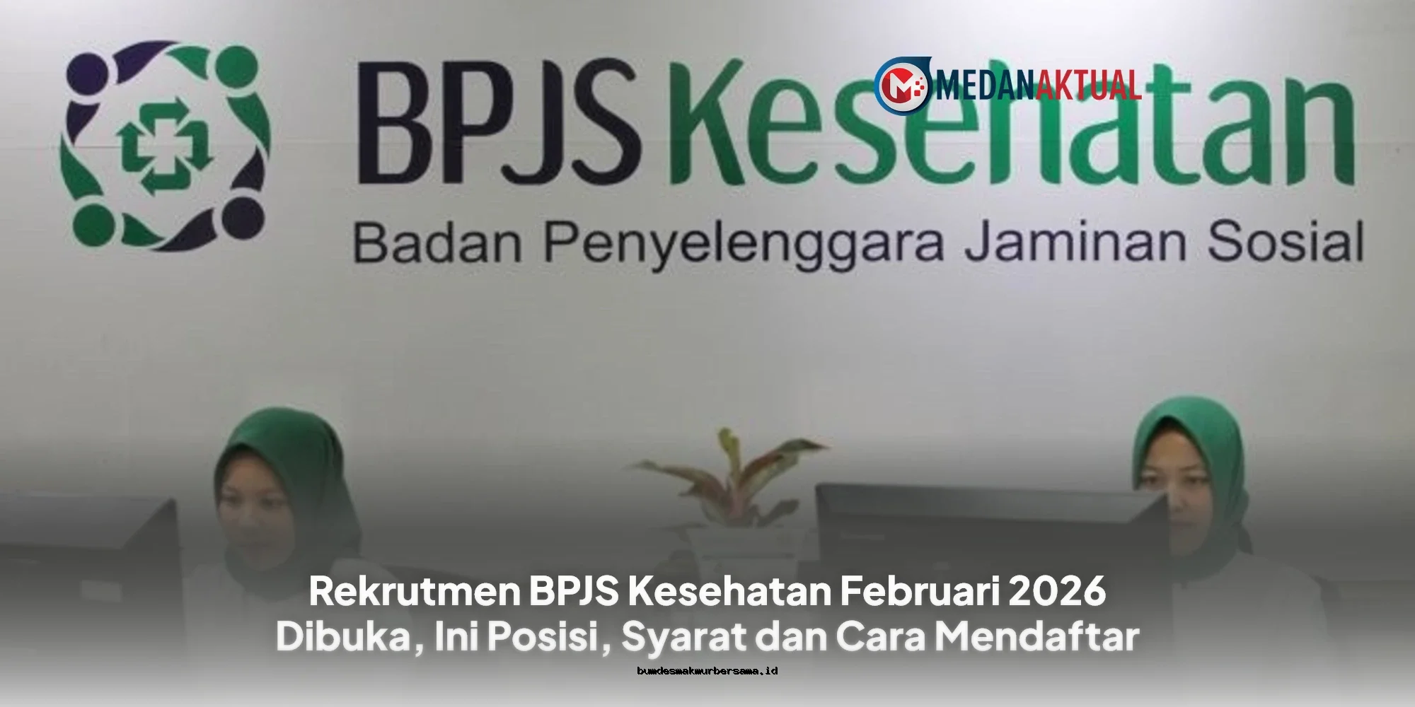 Rekrutmen BPJS Kesehatan Februari 2026: Posisi Terbuka, Syarat Wajib, dan Langkah Mudah Daftar Sekarang!