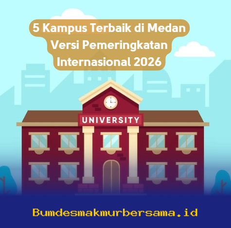 Universitas Mana yang Masuk 5 Besar di Medan Menurut Pemeringkatan Global 2026? Ini Dia Daftarnya!