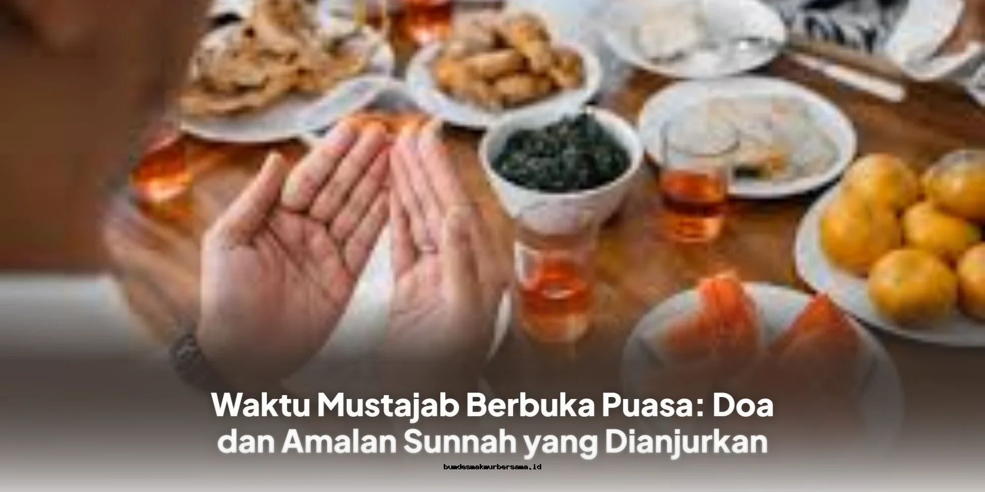 Waktu Mustajab Berbuka Puasa: Doa Ampuh dan Amalan Sunnah yang Wajib Dicoba