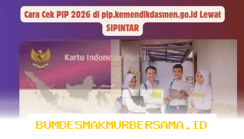 Cara Mudah Cek PIP 2026 di pip.kemendikdasmen.go.id Melalui SIPINTAR!