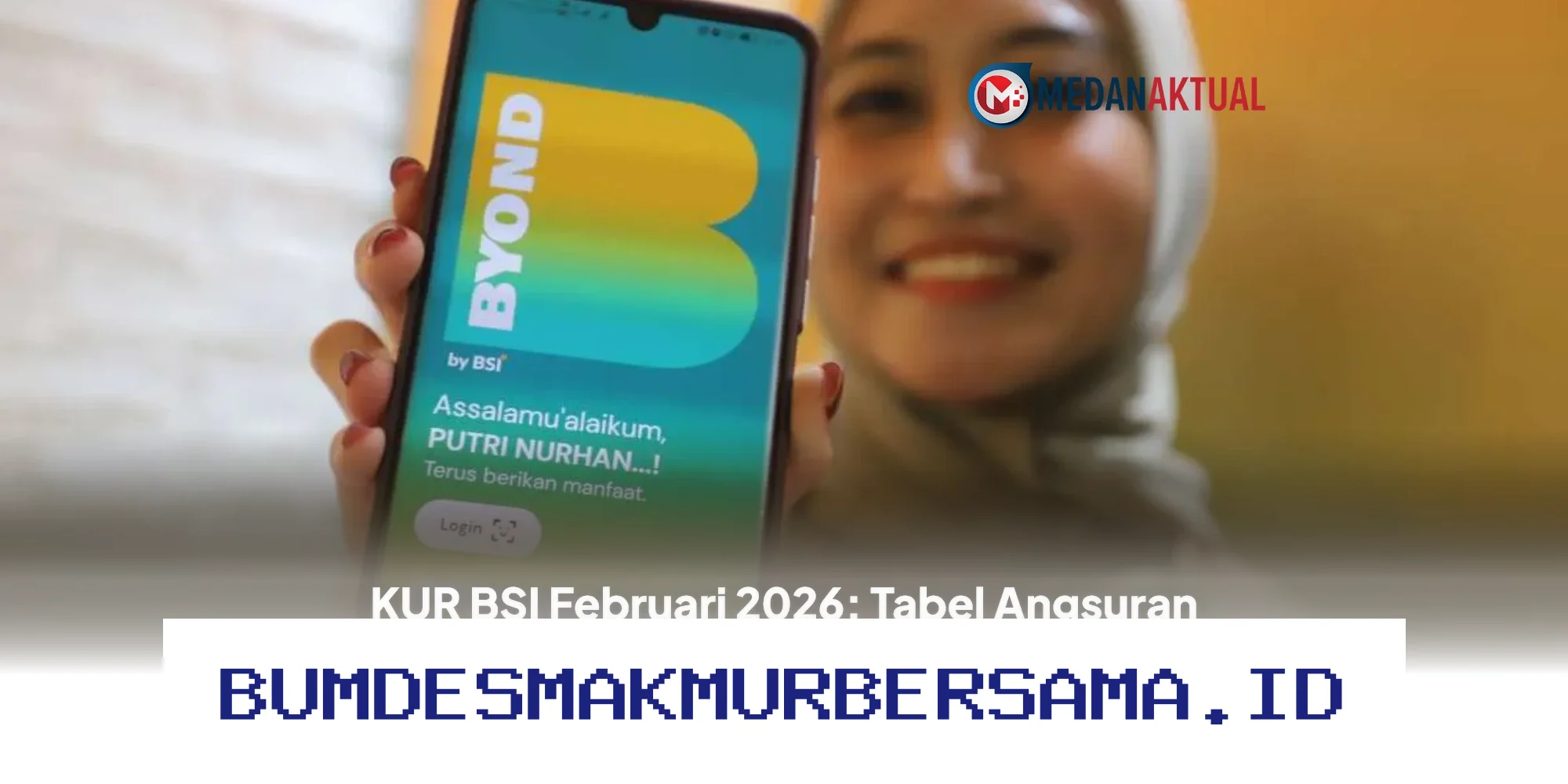 Daftar KUR BSI Februari 2026 via BYOND, Simak Tabel Angsuran Terbaru!