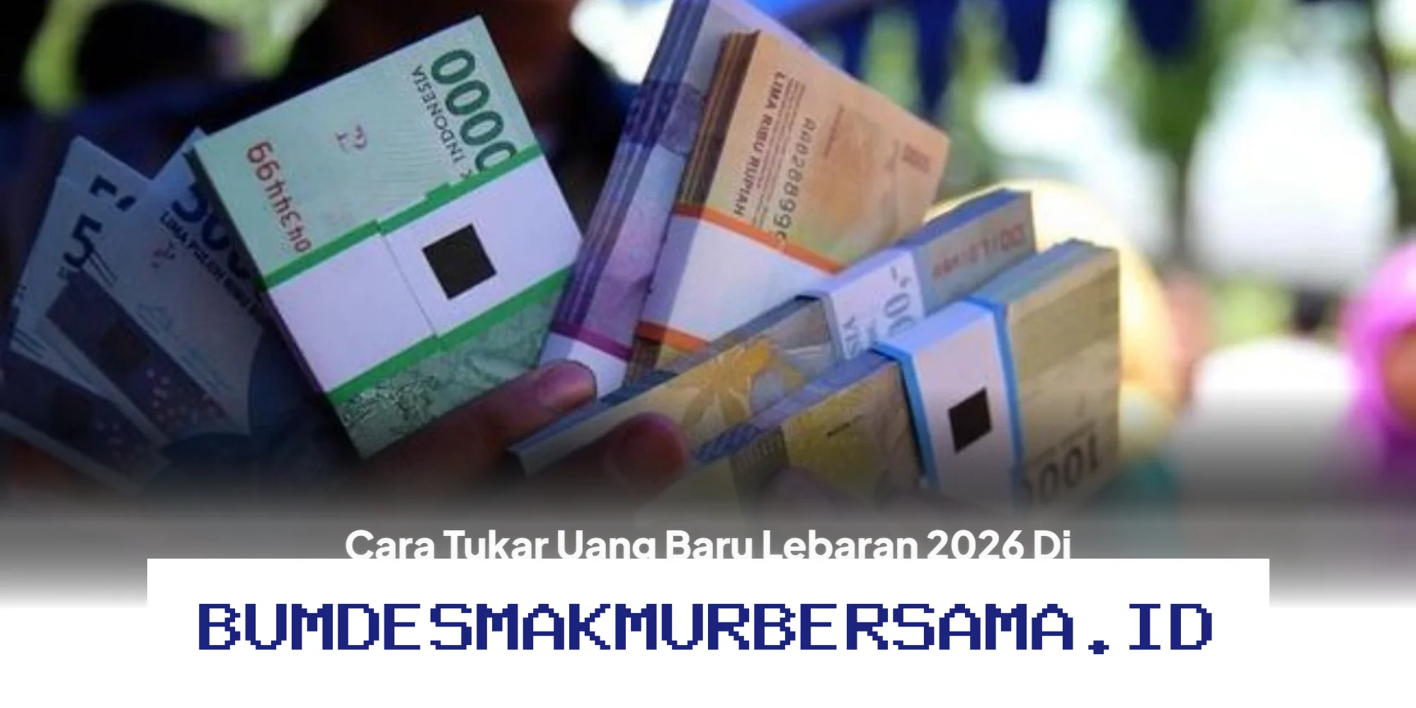 Ingin Tukar Uang Baru untuk Lebaran 2026 di Medan, Binjai, dan Deli Serdang? Simak Cara Mudahnya!