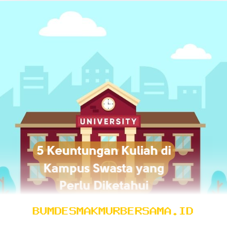 Mengapa Kuliah di Kampus Swasta Bisa Lebih Menguntungkan? Ini Dia 5 Alasannya!