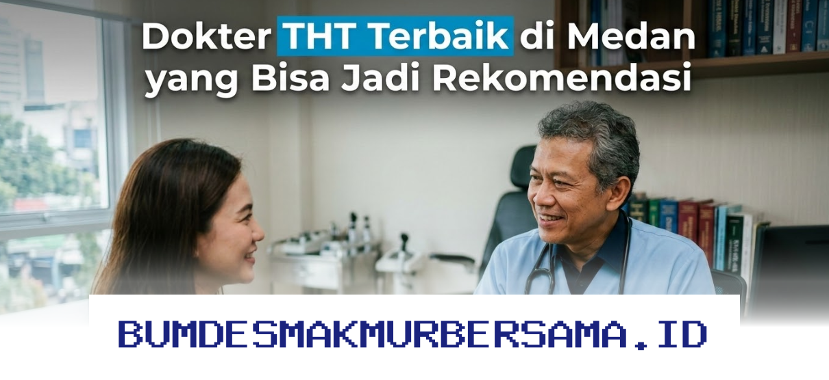 Mengenal 5 Dokter THT Hebat di Medan yang Patut Anda Percaya!